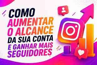 10 Formas de Aumentar Alcance e Ganhar Seguidores Hoje